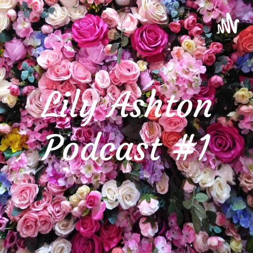 Lily Ashton Podcast #1