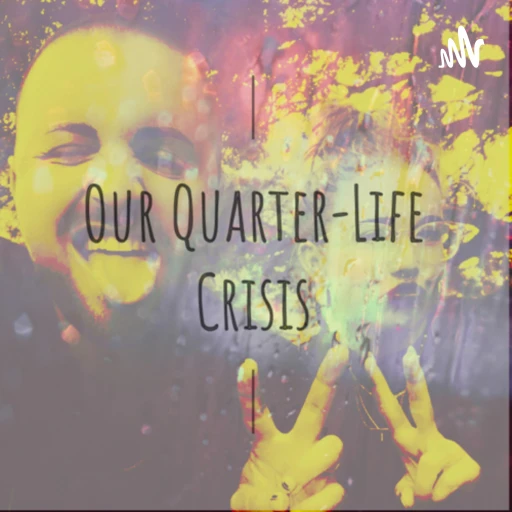 Our Quarter-Life Crisis