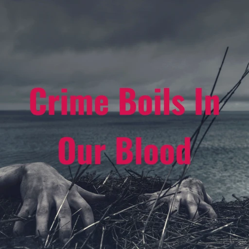 Crime Boils In Our Blood