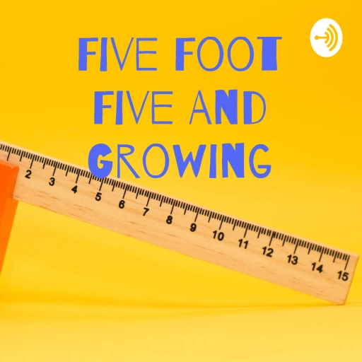 Five Foot Five And Growing