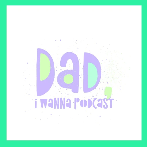 Dad, I Wanna Podcast