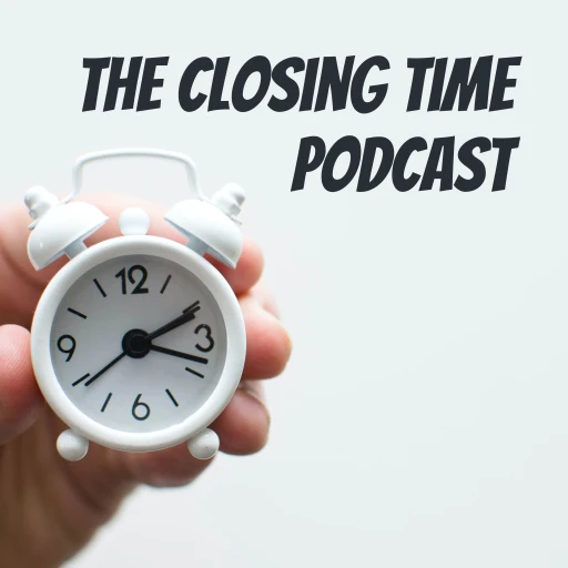 The Closing Time Podcast