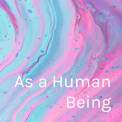 “As a Human Being”