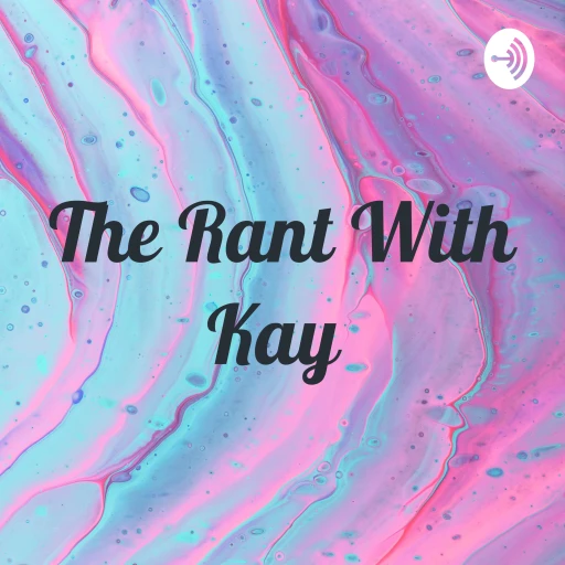 The Rant With Kay