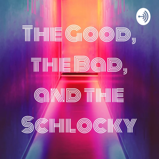 The Good, the Bad, and the Schlocky