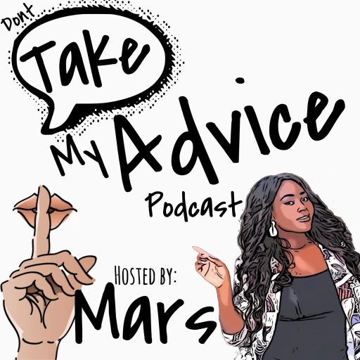 Dont Take My Advice Podcast