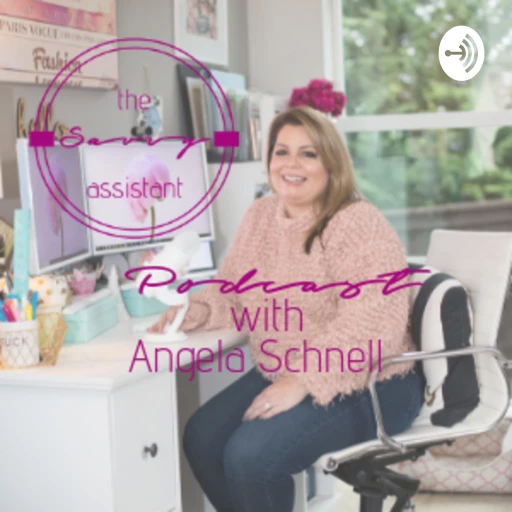 The Savvy Assistant Podcast with Angela Schnell