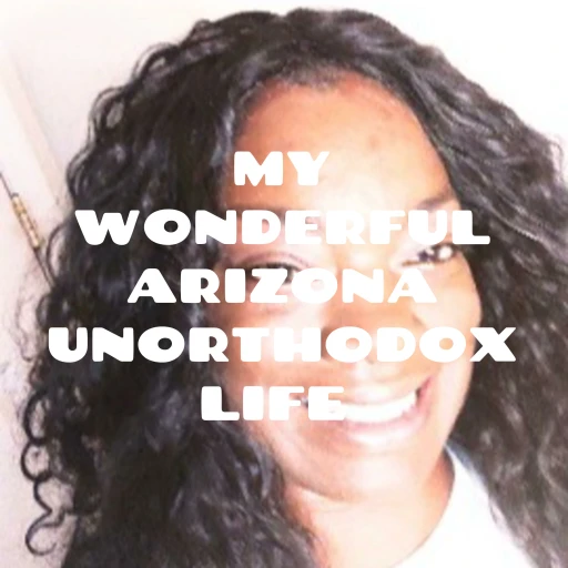 MY WONDERFUL ARIZONA UNORTHODOX LIFE