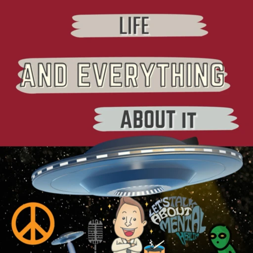 Life and Everything About it Podcast