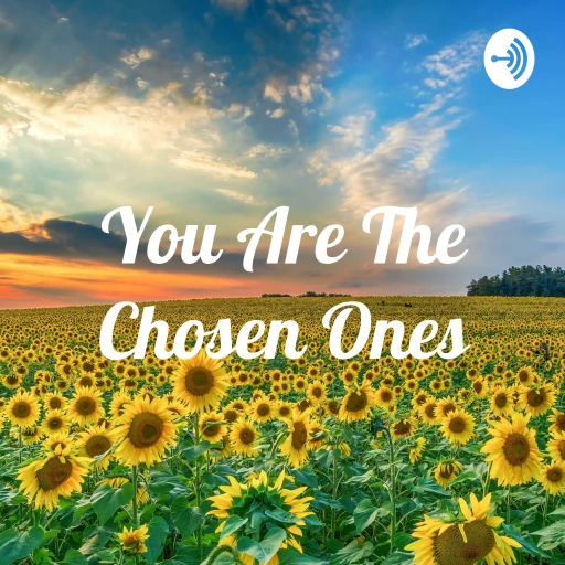 You Are The Chosen Ones