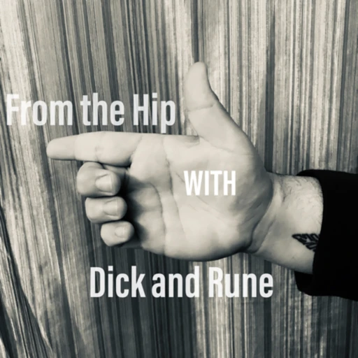 FROM THE HIP With Dick and Rune