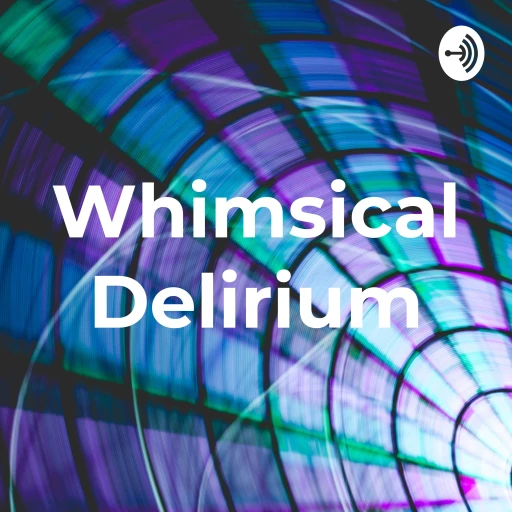 Whimsical Delirium