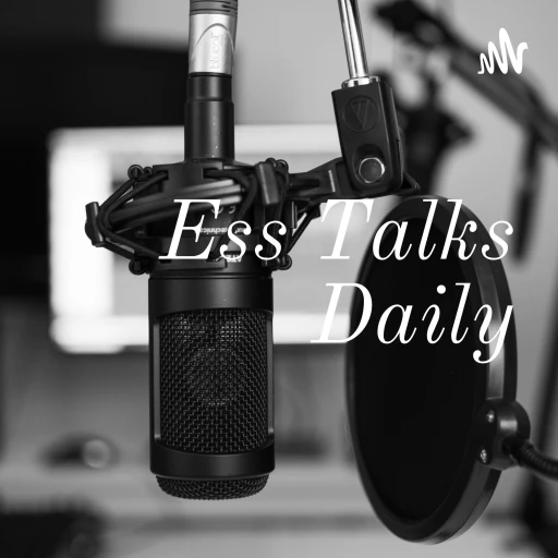 Ess Talks Daily