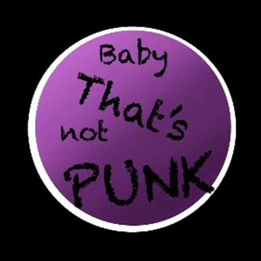 Baby, that’s not punk