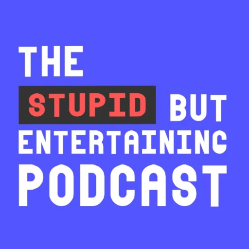 The Stupid But Entertaining Podcast