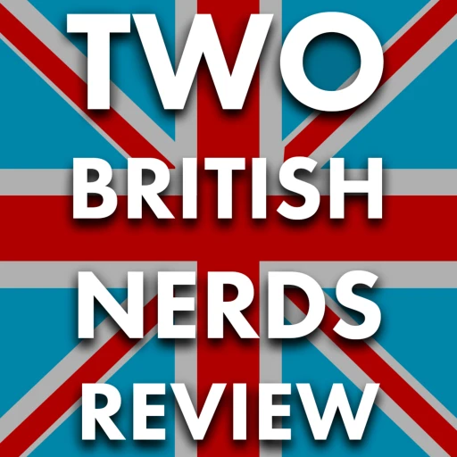 Two British Nerds Review…