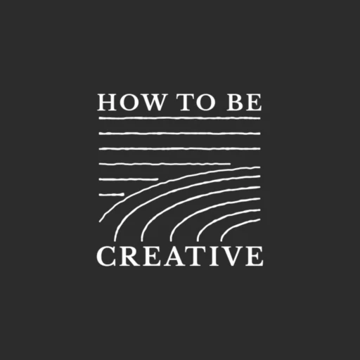 How To Be Creative Podcast