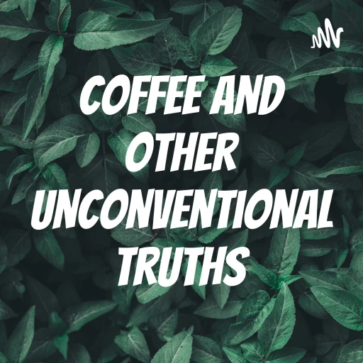 Coffee and Other Unconventional Truths