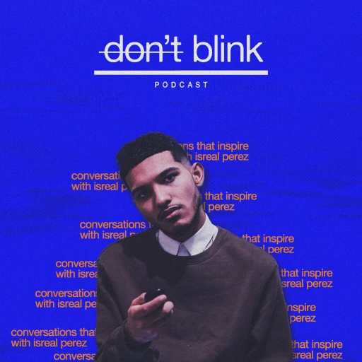 Don’t Blink (Conversations that inspire with Isreal Perez)