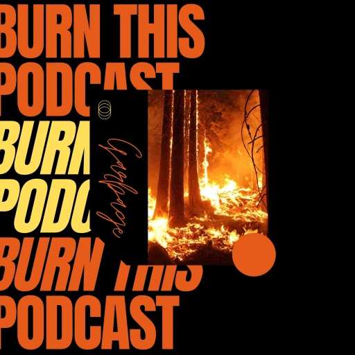 Burn This Podcast