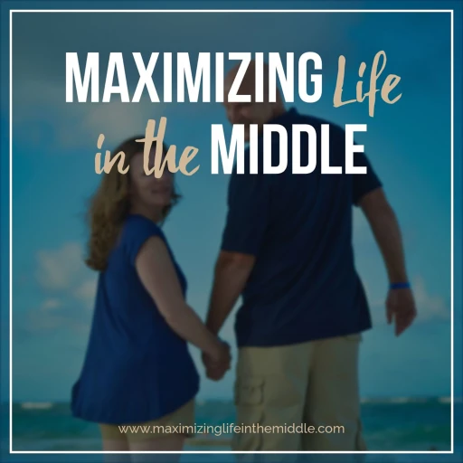 Maximizing Life in the Middle Podcast