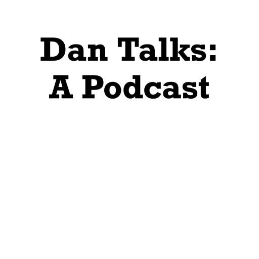 Dan Talks: A Podcast