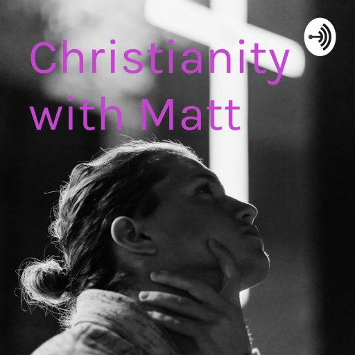 Christianity with Matt