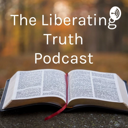 The Liberating Truth Podcast