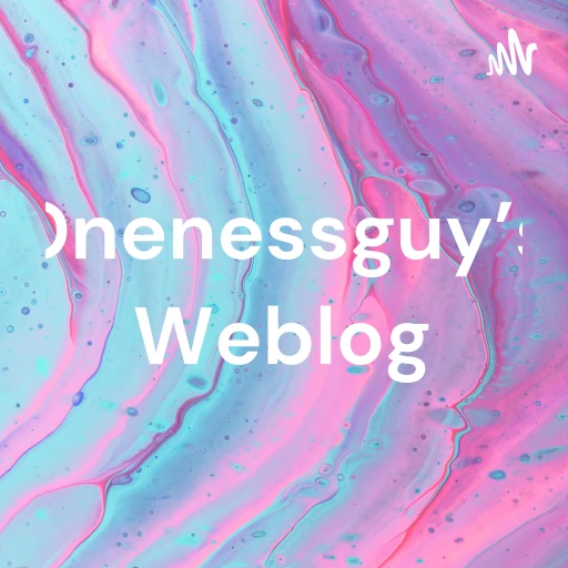 Onenessguy’s Weblog