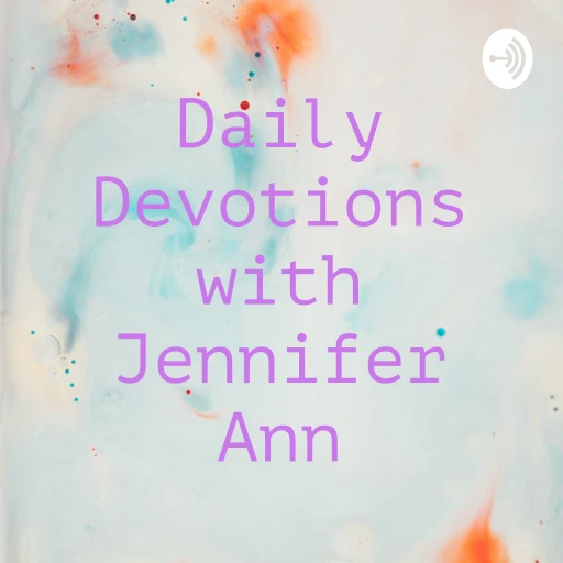 Daily Devotions with Jennifer Ann