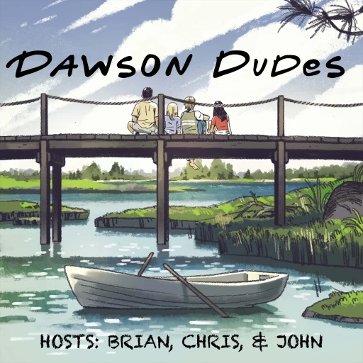 Dawson Dudes: A Dawson’s Creek Podcast