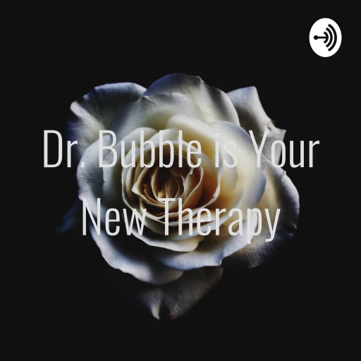 Dr. Bubble is Your New Therapy