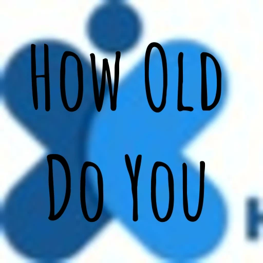 How Old Do You