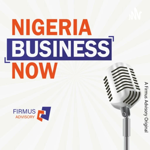 Nigeria Business Now | A Firmus Advisory Podcast