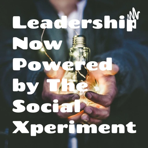 Leadership Now Powered by The Social Xperiment!