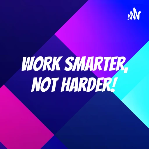 Work Smarter, Not Harder!