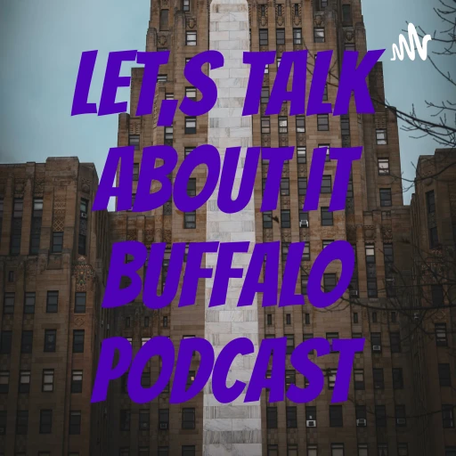 Let,s Talk about it Buffalo Podcast