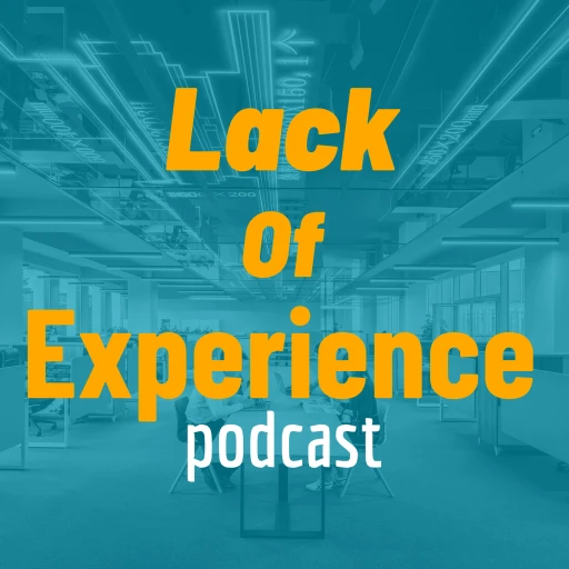 Lack of Experience Podcast