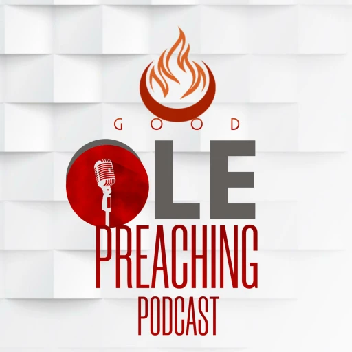 Good Ole Preaching Podcast