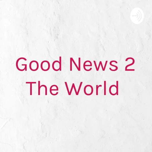 Good News 2 The World