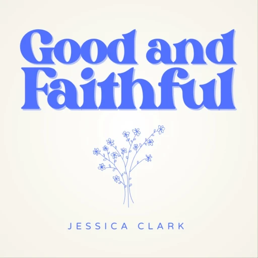 Good and Faithful Podcast