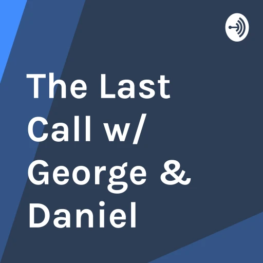 The Last Call w/ George & Daniel