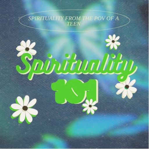 Spirituality 101 – Spirituality from the POV of a teen