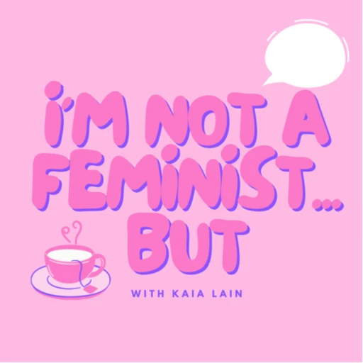 I’m not a feminist…but