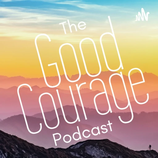 The Good Courage Podcast