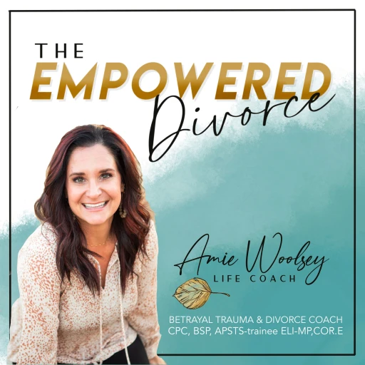 The Empowered Divorce Podcast; Navigating Divorce After Betrayal Trauma and Abuse