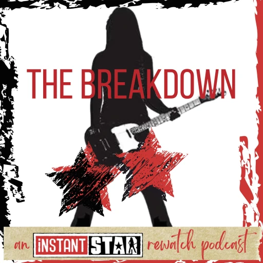 The Breakdown: an Instant Star rewatch podcast