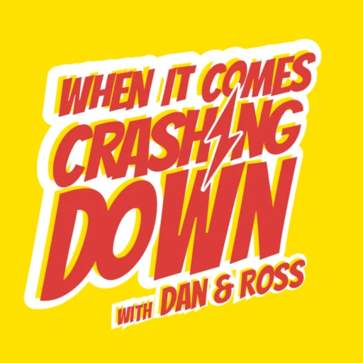 When it comes crashing down – with Dan & Ross