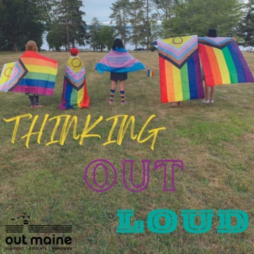 Thinking OUT Loud: The OUT Maine Podcast