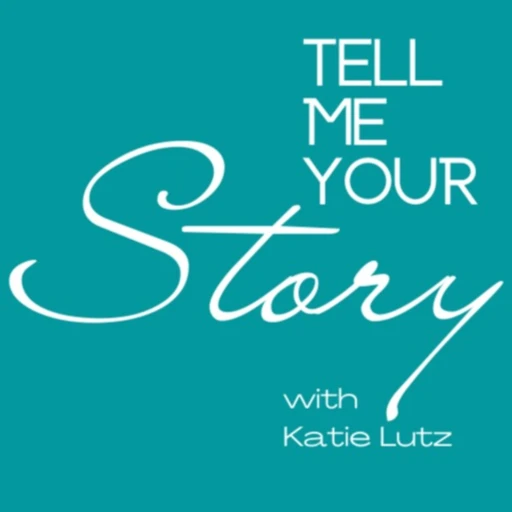 Tell Me Your Story with Katie Lutz